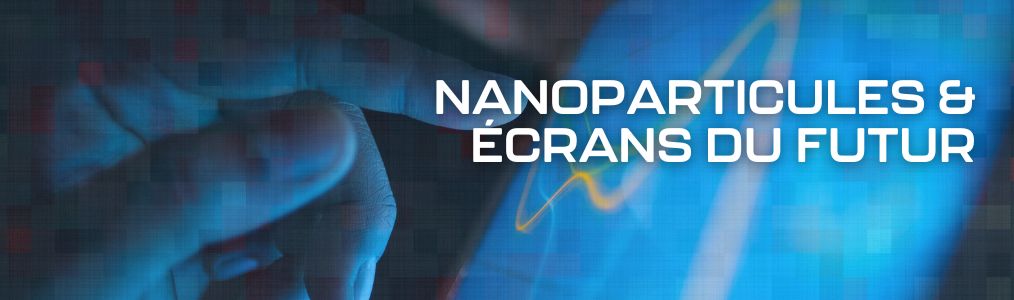 Nanoparticules et écrans